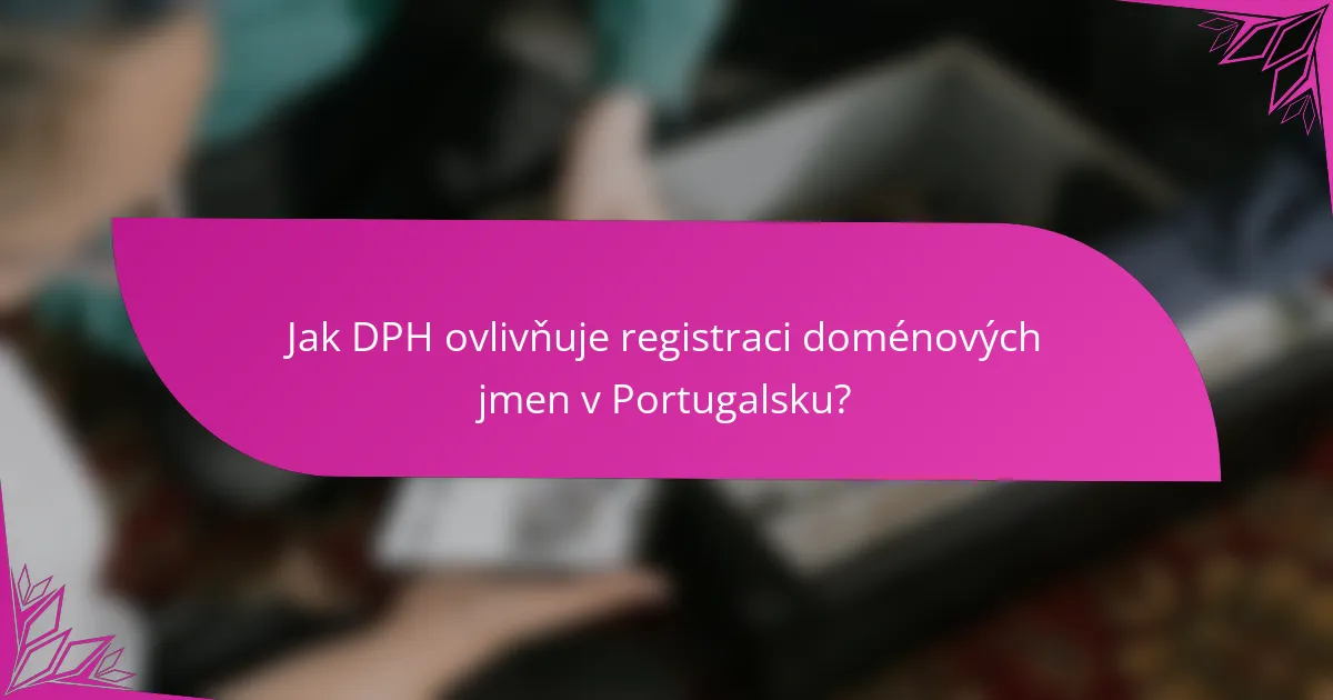 Jak DPH ovlivňuje registraci doménových jmen v Portugalsku?