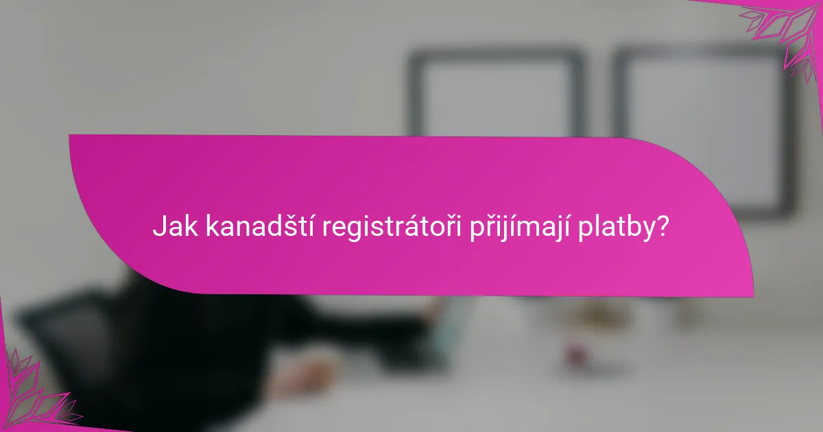 Jak kanadští registrátoři přijímají platby?