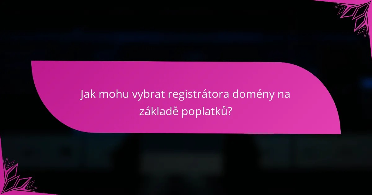 Jak mohu vybrat registrátora domény na základě poplatků?
