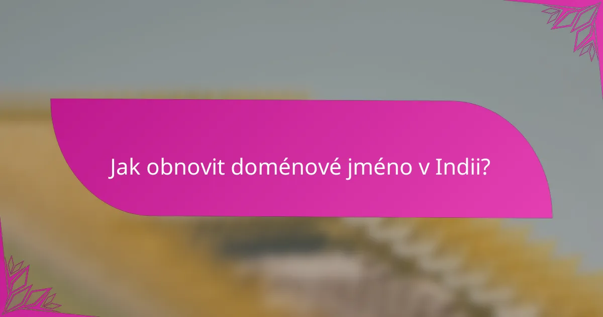 Jak obnovit doménové jméno v Indii?