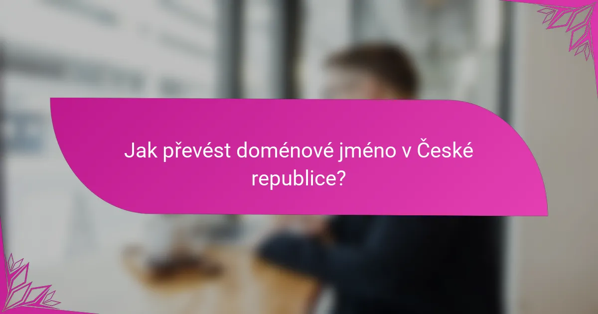 Jak převést doménové jméno v České republice?