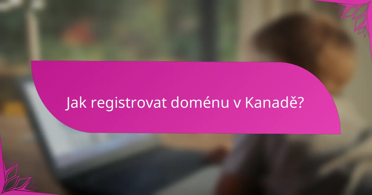 Jak registrovat doménu v Kanadě?