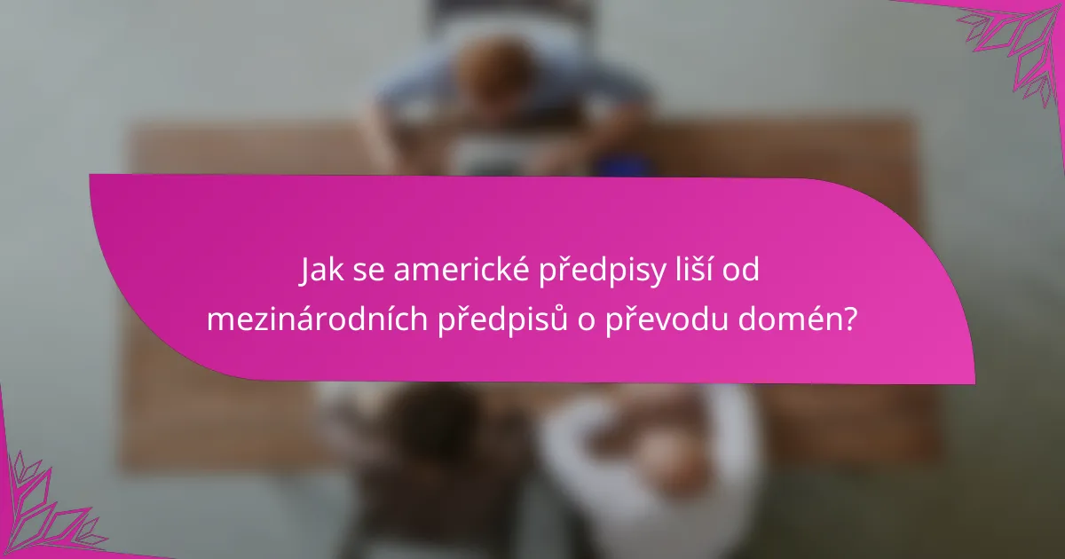 Jak se americké předpisy liší od mezinárodních předpisů o převodu domén?