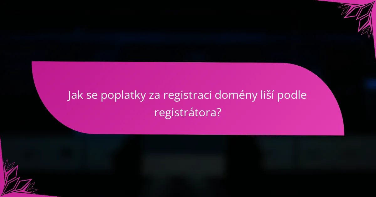 Jak se poplatky za registraci domény liší podle registrátora?