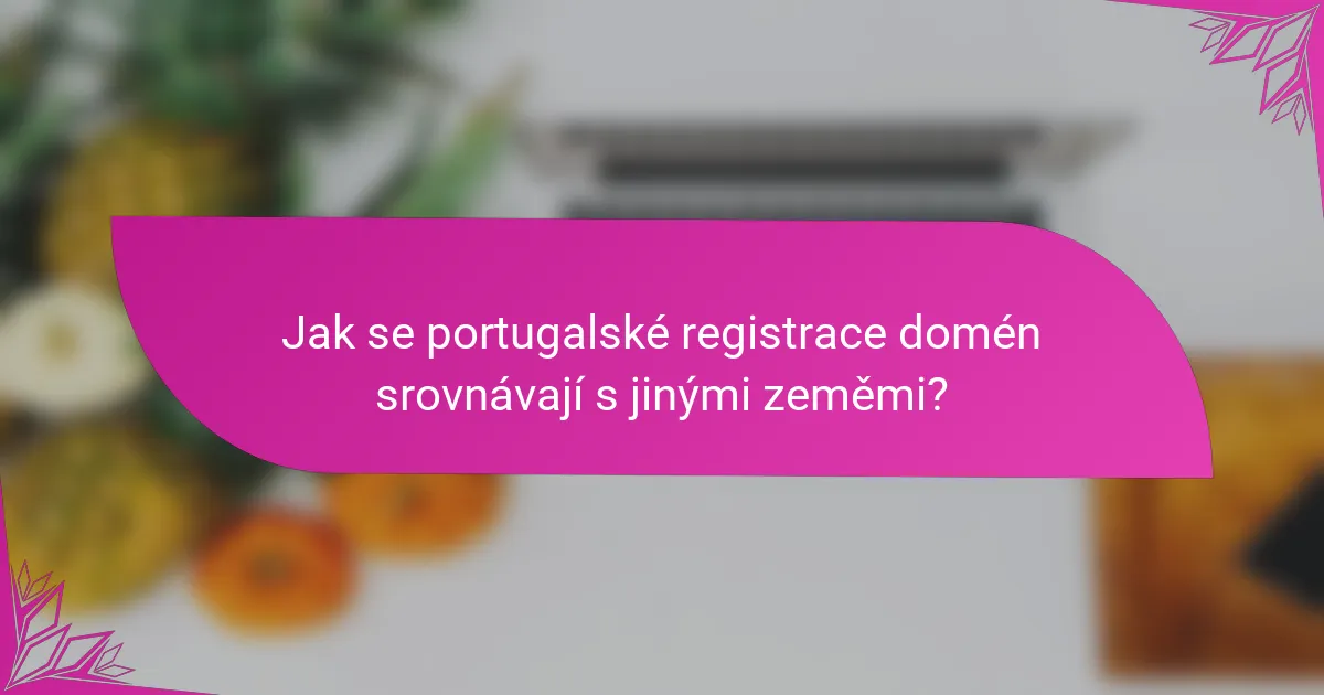 Jak se portugalské registrace domén srovnávají s jinými zeměmi?