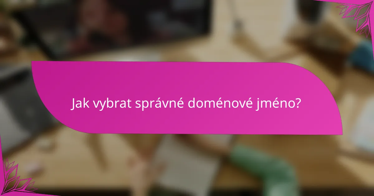 Jak vybrat správné doménové jméno?