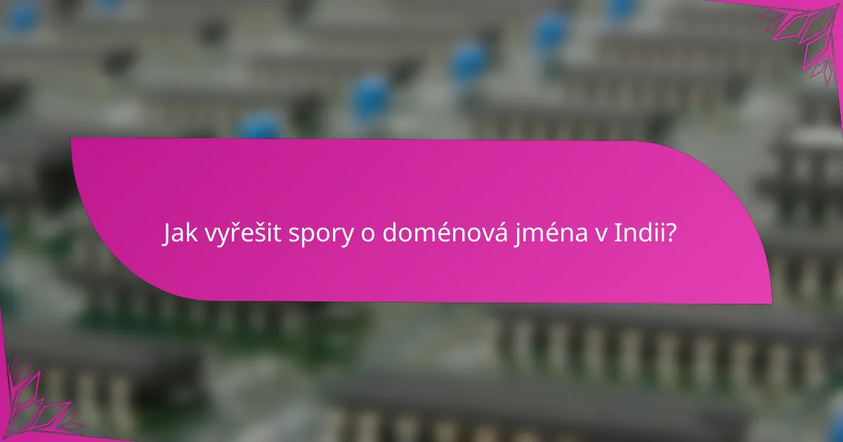 Jak vyřešit spory o doménová jména v Indii?