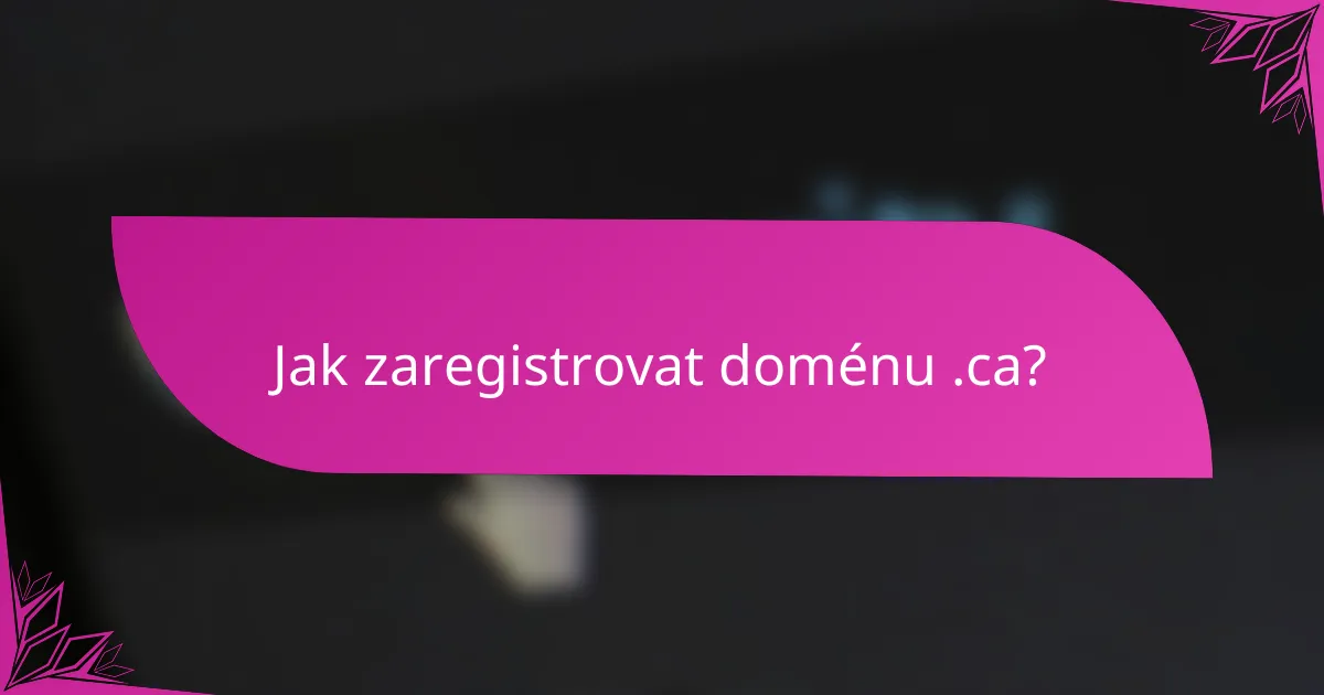 Jak zaregistrovat doménu .ca?