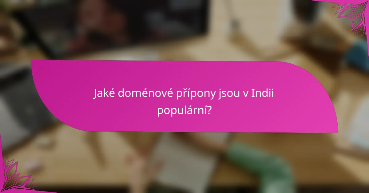 Jaké doménové přípony jsou v Indii populární?