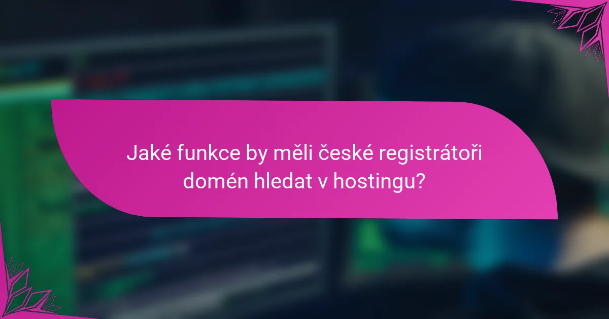 Jaké funkce by měli české registrátoři domén hledat v hostingu?