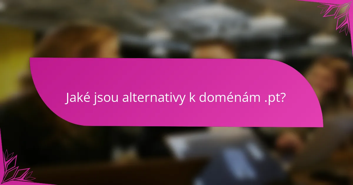 Jaké jsou alternativy k doménám .pt?