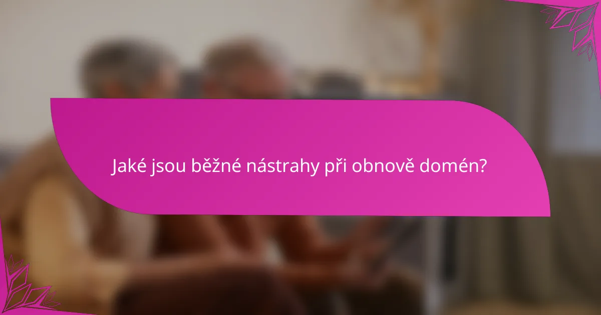 Jaké jsou běžné nástrahy při obnově domén?