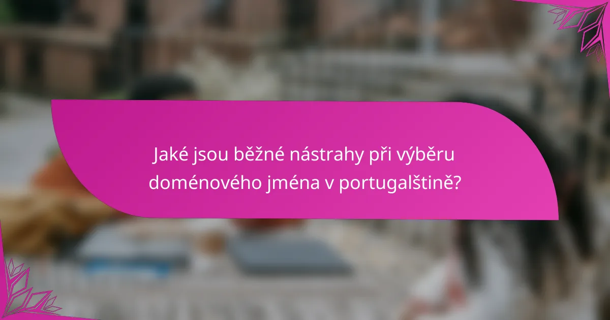 Jaké jsou běžné nástrahy při výběru doménového jména v portugalštině?