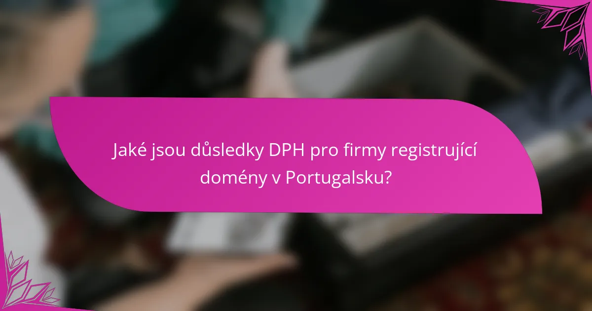 Jaké jsou důsledky DPH pro firmy registrující domény v Portugalsku?