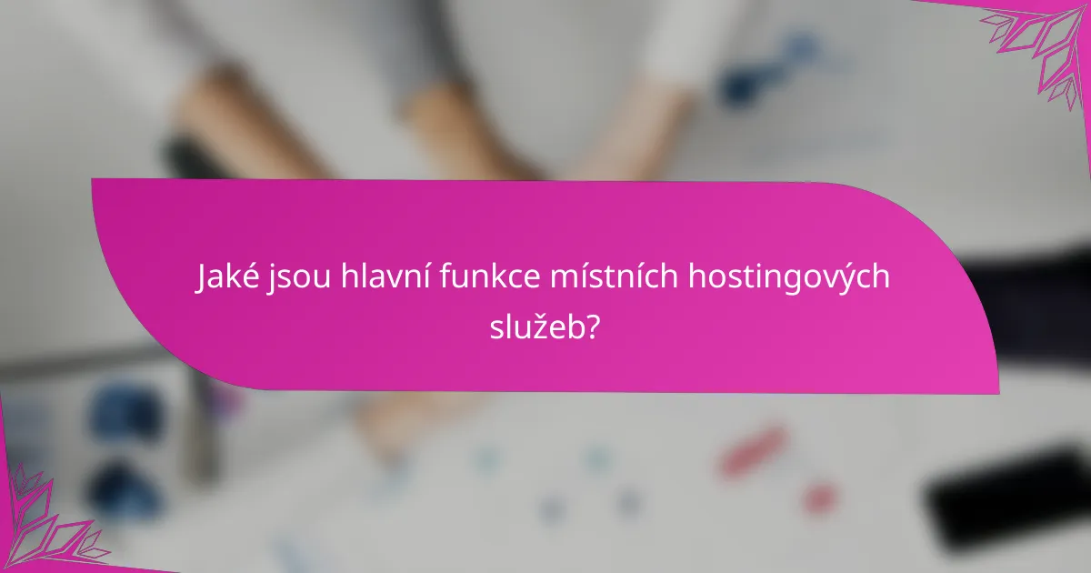 Jaké jsou hlavní funkce místních hostingových služeb?