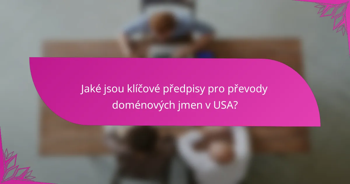 Jaké jsou klíčové předpisy pro převody doménových jmen v USA?