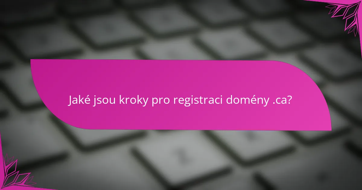 Jaké jsou kroky pro registraci domény .ca?