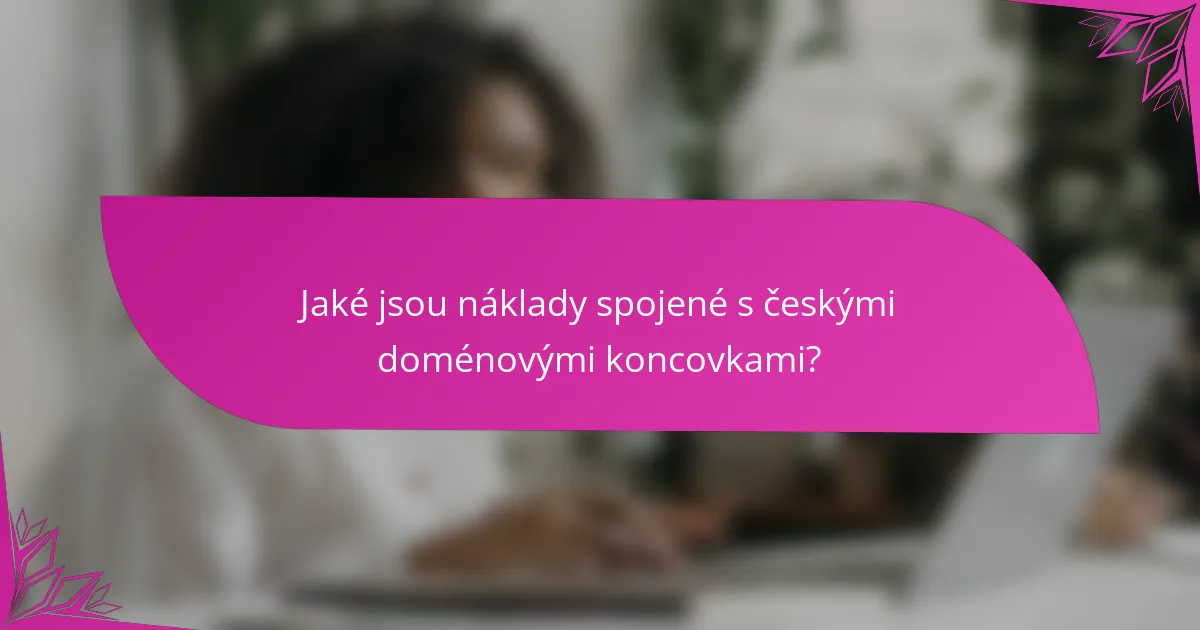 Jaké jsou náklady spojené s českými doménovými koncovkami?
