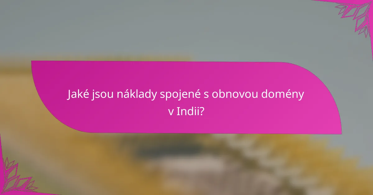Jaké jsou náklady spojené s obnovou domény v Indii?