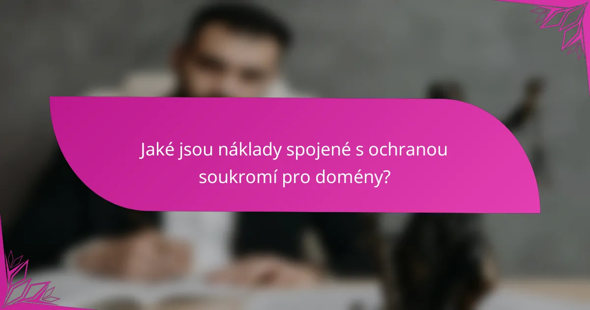Jaké jsou náklady spojené s ochranou soukromí pro domény?
