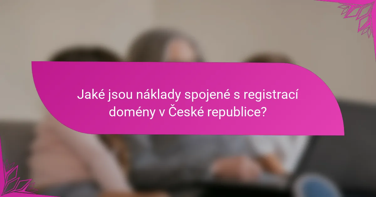 Jaké jsou náklady spojené s registrací domény v České republice?