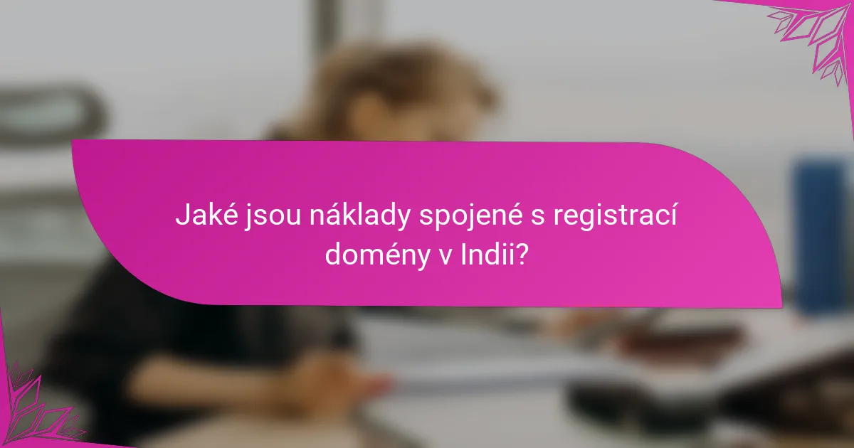 Jaké jsou náklady spojené s registrací domény v Indii?