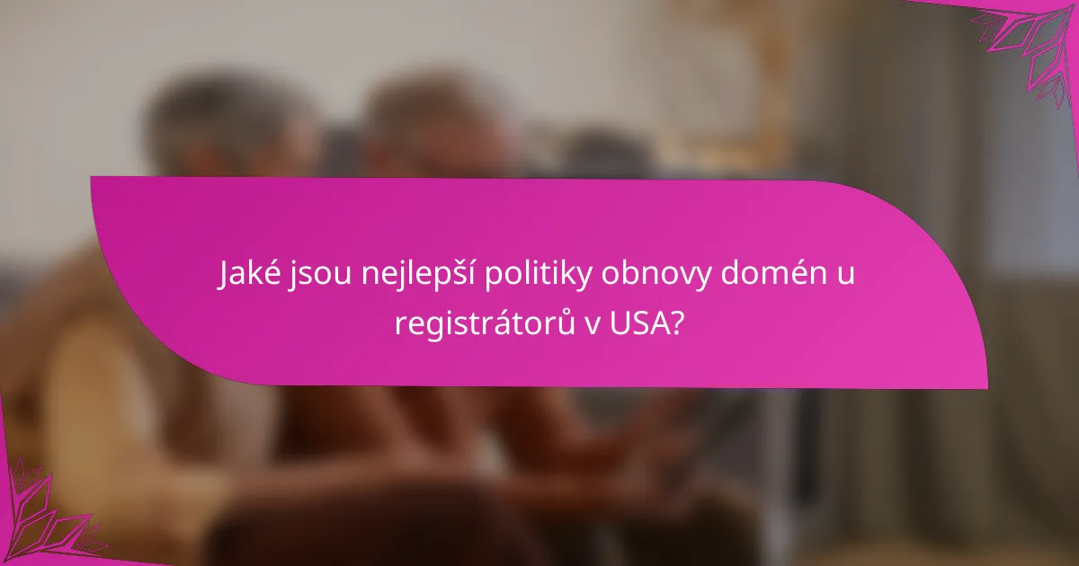 Jaké jsou nejlepší politiky obnovy domén u registrátorů v USA?