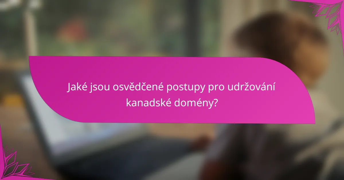 Jaké jsou osvědčené postupy pro udržování kanadské domény?