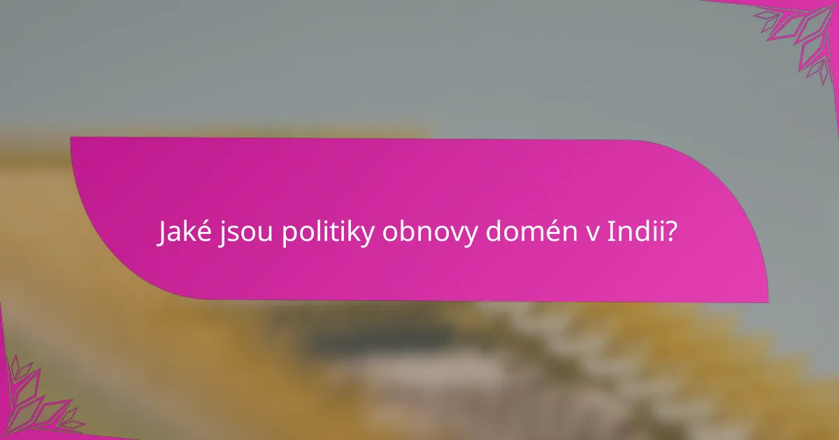 Jaké jsou politiky obnovy domén v Indii?