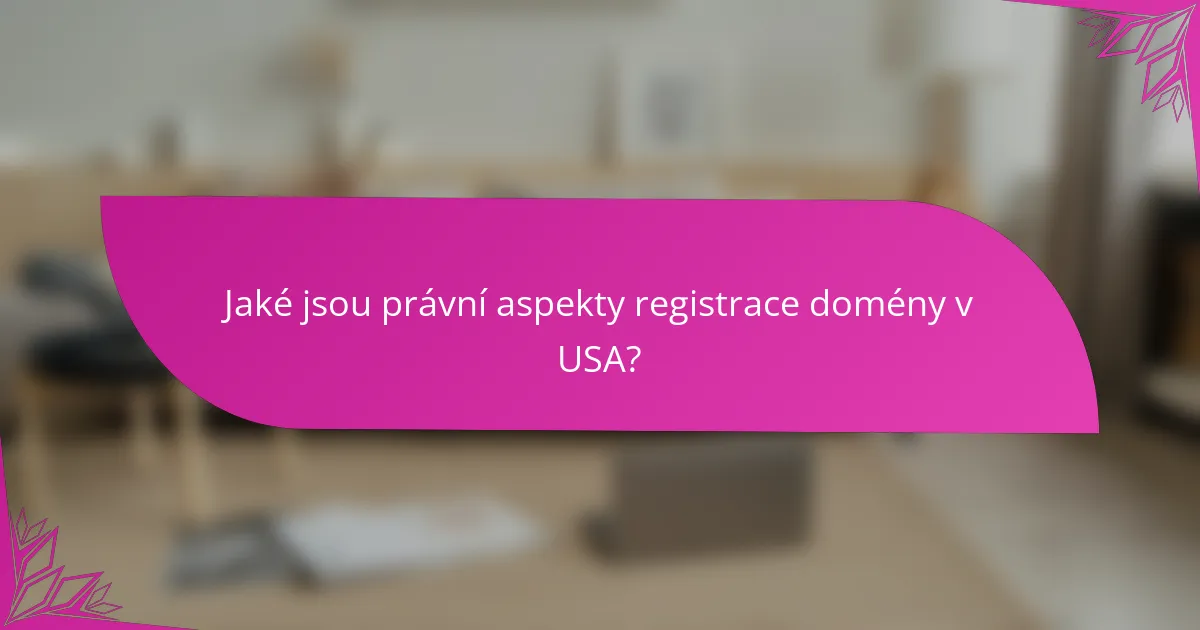Jaké jsou právní aspekty registrace domény v USA?
