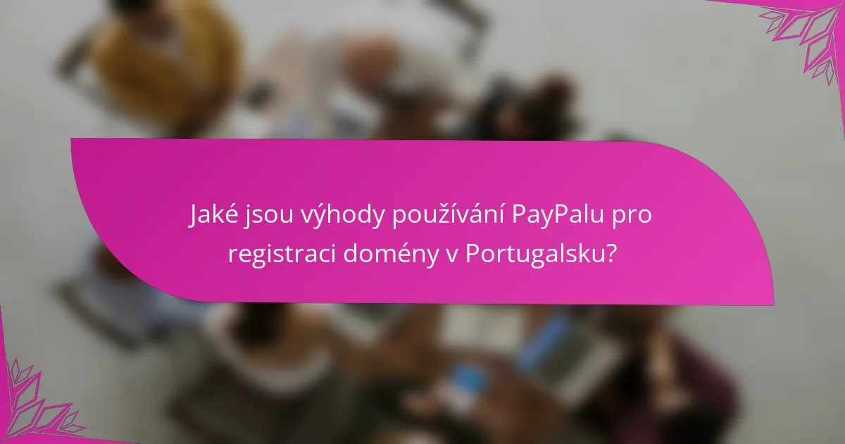 Jaké jsou výhody používání PayPalu pro registraci domény v Portugalsku?