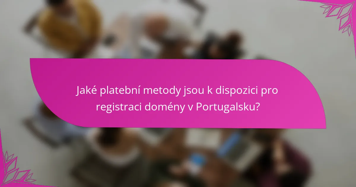 Jaké platební metody jsou k dispozici pro registraci domény v Portugalsku?
