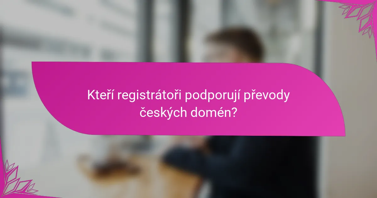 Kteří registrátoři podporují převody českých domén?
